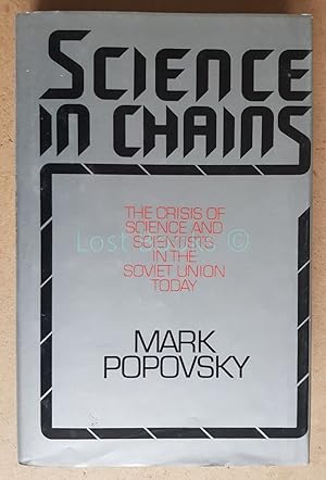 Science in Chains: The Crisis of Science and Scientists in the Soviet Union Today