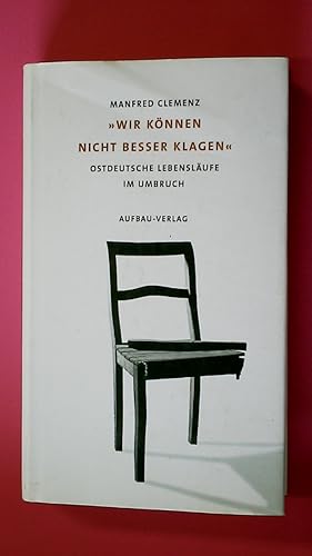 Seller image for WIR KNNEN NICHT BESSER KLAGEN. ostdeutsche Lebenslufe im Umbruch for sale by HPI, Inhaber Uwe Hammermller