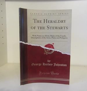 Seller image for The Heraldry of the Stewarts With Notes on All the Males of the Family, Descriptions of the Arms, Plates and Pedigrees for sale by BRIMSTONES