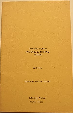 The Fred Dustin and Earl K. Brigham Letters Book Two Edited by John M. Carroll