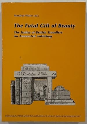 Seller image for The Fatal Gift of Beauty The Italies of British Travellers. an Annotated Anthology. for sale by Eat My Words Books