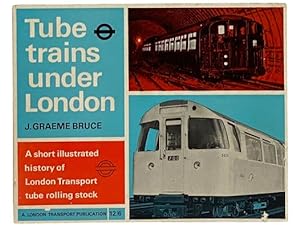 Image du vendeur pour Tube Trains Under London: A Short Illustrated History of London Transport Tube Rolling Stock mis en vente par Yesterday's Muse, ABAA, ILAB, IOBA