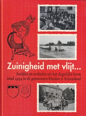 Bild des Verkufers fr Zuinigheid met vlijt. Beelden en verhalen uit het dagelijks leven rond 1954 in de gemeenten Rheden & Rozendaal zum Verkauf von Antiquariaat van Starkenburg