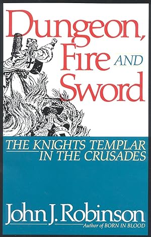 Dungeon, Fire and Sword: The Knights Templar in the Crusades