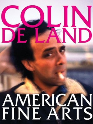 Image du vendeur pour Colin De Land : American Fine Arts mis en vente par Specific Object / David Platzker