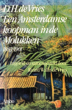 Bild des Verkufers fr D.H. de Vries-Een Amsterdamse koopman in de Molukken 1883-1901 zum Verkauf von Antiquariaat van Starkenburg