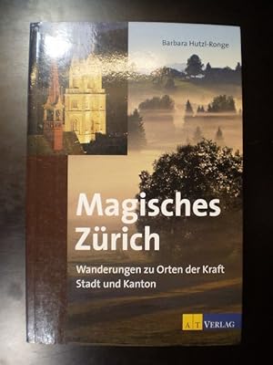 Magisches Zürich. Wanderungen zu Orten der Kraft. Stadt und Kanton