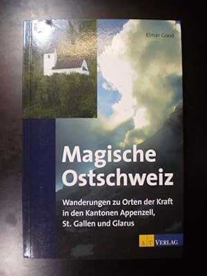 Magische Ostschweiz. Wanderungen zu Orten der Kraft in den Kantonen Appenzell, St. Gallen und Glarus
