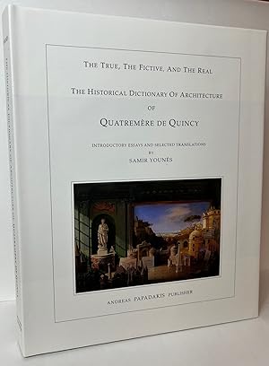 Seller image for The Historical Dictionary of Architecture of Quatremere de Quincy: The True, the Fictive, and the Real for sale by Stephen Peterson, Bookseller