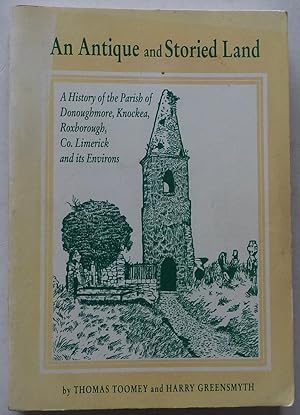Seller image for An antique and storied land: A history of the Parish of Donoughmore, Knockea, Roxborough and its environs in County Limerick for sale by A.O'Neill
