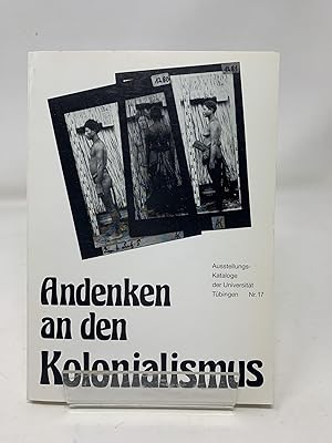 Andenken an den Kolonialismus. Eine Ausstellung des Völkerkundlichen Institus der Universität Tüb...