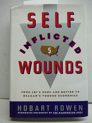 Seller image for Self-Inflicted Wounds:: From LBJ's Guns and Butter to Reagan's Voodoo Economics for sale by Imperial Books and Collectibles