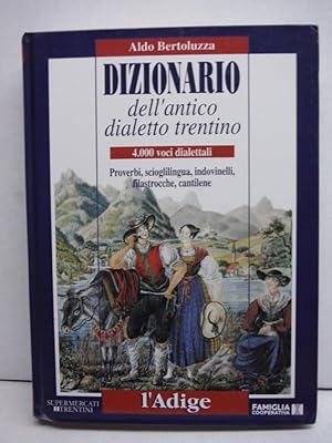 Dizionario dell'antico dialetto trentino: 4.000 voci dialettali: proverbi, scioglilingua,.