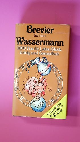 BREVIER FÜR DEN WASSERMANN. 1000 Tips für Liebe, Glück, Erfolg u. Gesundheit