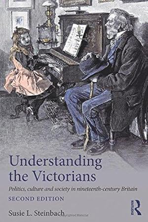 Imagen del vendedor de Understanding the Victorians: Politics, Culture and Society in Nineteenth-Century Britain a la venta por WeBuyBooks