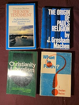What is Faith?; Christianity and Liberalism; The Origin of Paul's Religion; The New Testament, In...