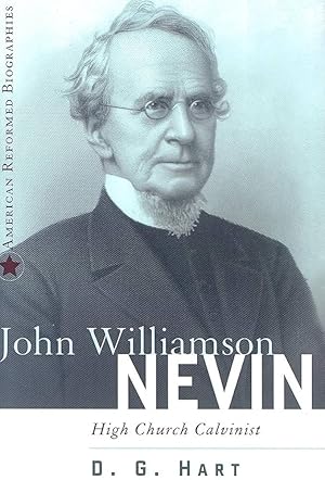 Seller image for John Williamson Nevin: High Church Calvinist (American Reformed Biographies) for sale by Arches Bookhouse