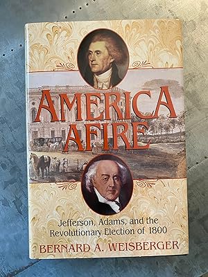 Seller image for America Afire: Jefferson, Adams, and the Revolutionary Election of 1800 for sale by PAPPINFUSS Books