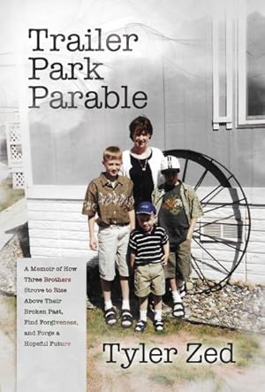 Immagine del venditore per Trailer Park Parable : A Memoir of How Three Brothers Strove to Rise Above Their Broken Past, Find Forgiveness, and Forge a Hopeful Future venduto da GreatBookPrices