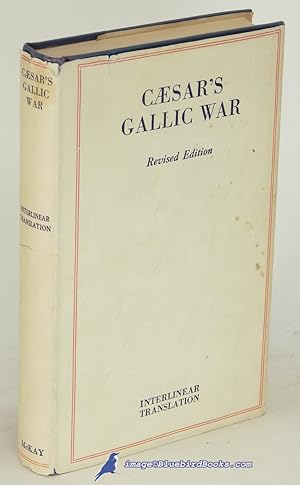 Commentaries of Caesar on the Gallic War, Revised Edition: Interlinear Translation of the First S...