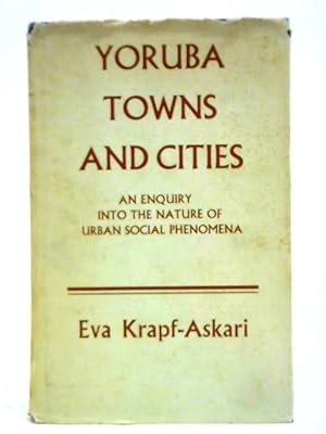 Bild des Verkufers fr Yoruba Towns and Cities: An Enquiry into the Nature of Urban Social Phenomena zum Verkauf von World of Rare Books