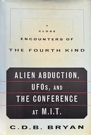 Close Encounters Of The Fourth Kind: Alien Abduction, UFOs, and the Conference at M.I.T.