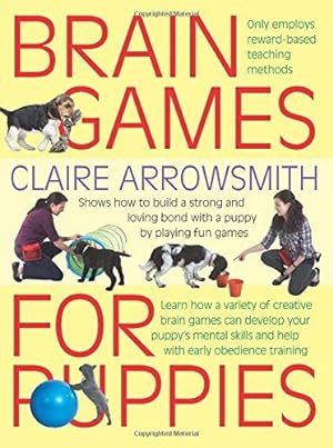 Bild des Verkufers fr Brain Games for Puppies: Learn how to build a stong and loving bond with a puppy by playing fun games: Shows How to Build a Stong and Loving Bond with a Puppy by Playing Fun Games zum Verkauf von WeBuyBooks