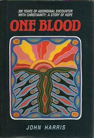 One Blood. 200 Years of Aboriginal Encounter with Christianity: A Story of Hope. Second Edition