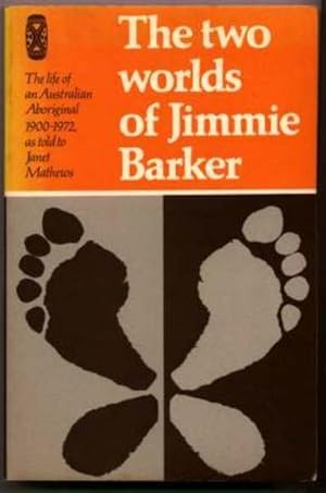 The Two Worlds of Jimmie Barker: The Life of an Australian Aboriginal 1900-1972, as told to Janet...