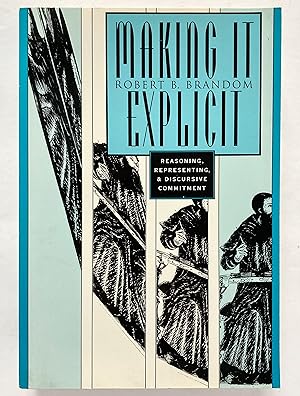 Seller image for Making It Explicit: Reasoning, Representing, and Discursive Commitment for sale by Lectern Books
