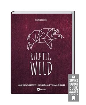 Richtig Wild! Moderne Wild-Rezepte - vielfältig und verdammt lecker. 40 Wild-Gerichte & 8 komplet...