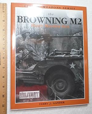Seller image for The Browning M2 Heavy Machine Gun, Classic Weapons Series for sale by Dilly Dally