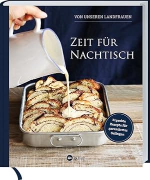 Zeit für Nachtisch von unseren Landfrauen Erprobte Rezepte für garantiertes Gelingen. Süßspeisen ...