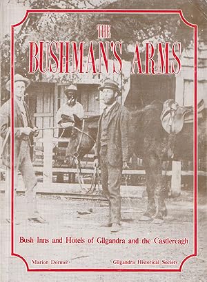 Imagen del vendedor de The Bushman's Arms Bush Inns and Hotels of Gilgandra District and the Castlereagh a la venta por Haymes & Co. Bookdealers