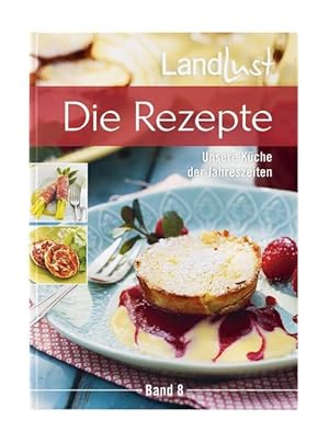 Landlust - Die Rezepte 8 Unsere Küche der Jahreszeiten. Wunderschöne und übersichtliche Sammlung ...