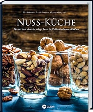 Nuss-Küche Gesunde und reichhaltige Rezepte für Herzhaftes und Süßes. In diesem Kochbuch sind Wal...