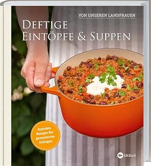 Deftige Eintöpfe und Suppen von unseren Landfrauen Erprobte Rezepte für garantiertes Gelingen