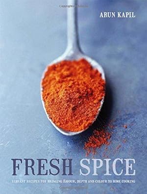 Imagen del vendedor de Fresh Spice: Vibrant recipes for bringing flavour, depth and colour to home cooking a la venta por WeBuyBooks