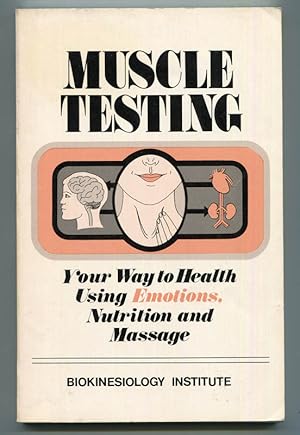 Muscle Testing Your Way to Health by Using Emotions, Nutrition and Massage