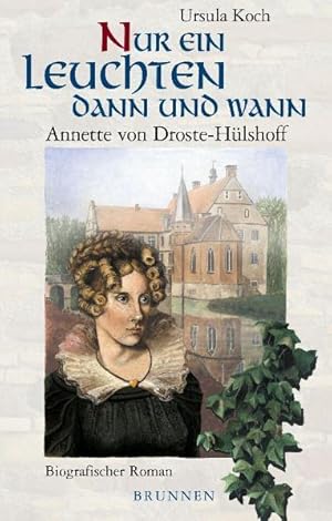 Seller image for Nur ein Leuchten dann und wann. Annette von Droste-Hlshoff. Biographischer Roman for sale by Gerald Wollermann