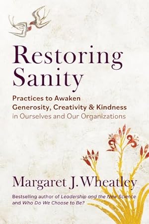 Seller image for Restoring Sanity : Practices to Awaken Generosity, Creativity, & Kindness in Ourselves and Our Organizations for sale by GreatBookPrices