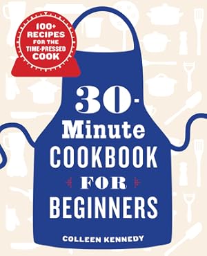 Image du vendeur pour 30-Minute Cookbook for Beginners: 100+ Recipes for the Time-Pressed Cook (Paperback or Softback) mis en vente par BargainBookStores