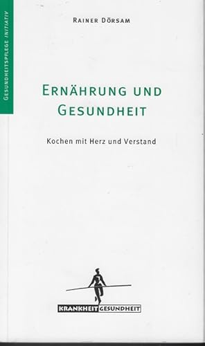 Ernährung und Gesundheit : Kochen mit Herz und Verstand. Reihe Krankheit-Gesundheit ; Bd. 9