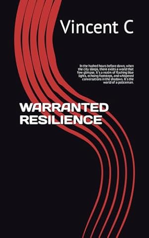 Immagine del venditore per WARRANTED RESILIENCE: In the hushed hours before dawn, when the city sleeps, there exists a world that few glimpse. It's a realm of flashing blue . the shadows. It's the world of a policeman. venduto da WeBuyBooks 2