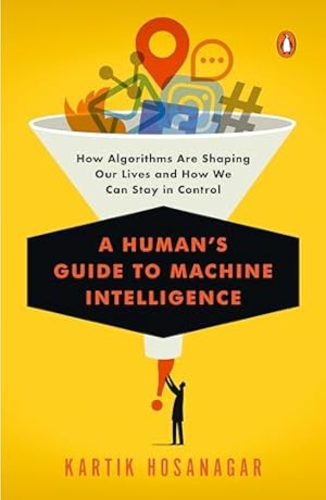 Bild des Verkufers fr A Human's Guide to Machine Intelligence: How Algorithms Are Shaping Our Lives and How We Can Stay in Control zum Verkauf von WeBuyBooks 2