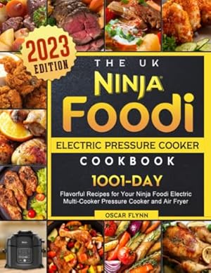 Seller image for The UK Ninja Foodi Electric Pressure Cooker Cookbook 2023: 1001-Day Flavorful Recipes for Your Ninja Foodi Electric Multi-Cooker Pressure Cooker and Air Fryer for sale by WeBuyBooks 2