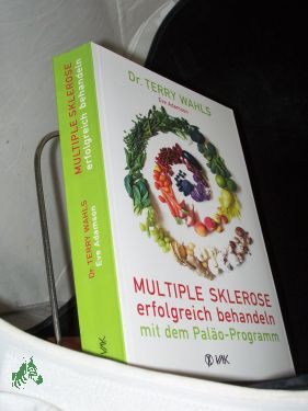 Bild des Verkufers fr Multiple Sklerose erfolgreich behandeln mit dem Palo-Programm / Terry Wahls. Mit Eve Adamson. [bers.: Rotraud Oechsler] zum Verkauf von Antiquariat Artemis Lorenz & Lorenz GbR