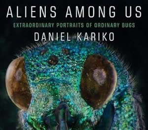 Seller image for Aliens Among Us: Extraordinary Portraits of Ordinary Bugs for sale by AHA-BUCH GmbH