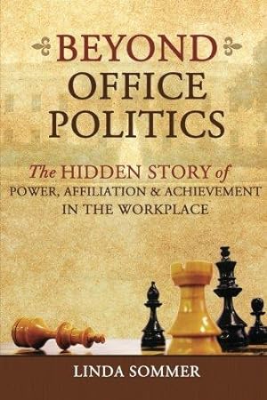 Bild des Verkufers fr Beyond Office Politics: The Hidden Story of Power, Affiliation & Achievement in the Workplace zum Verkauf von WeBuyBooks 2