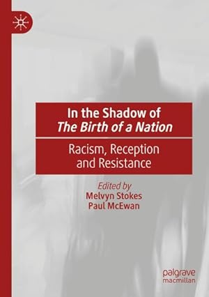 Bild des Verkufers fr In the Shadow of The Birth of a Nation : Racism, Reception and Resistance zum Verkauf von AHA-BUCH GmbH